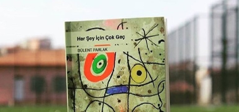 Her Şey İçin Çok Geç: Bir Bülent Parlak Şiiri