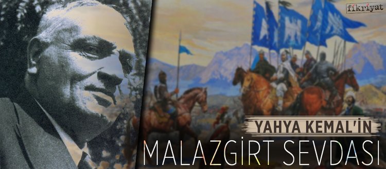 Yahya Kemal'in Malazgirt sevdası