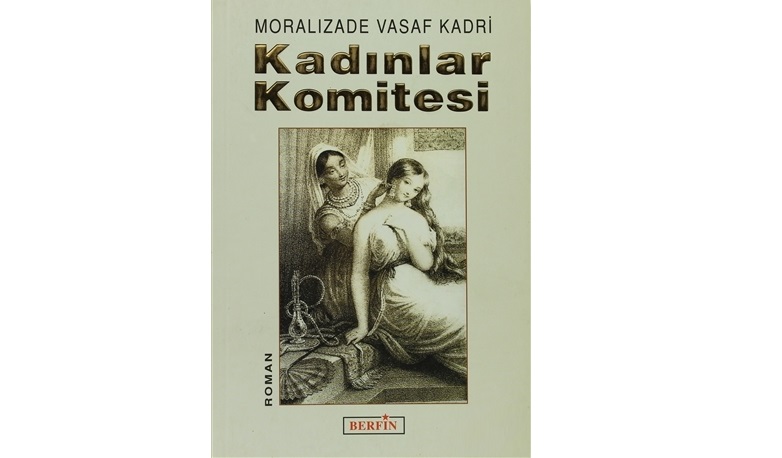 Moralızade Vassaf Kadri’nin Kadınlar Komitesi Adlı Eseri Üzerine Bir İnceleme