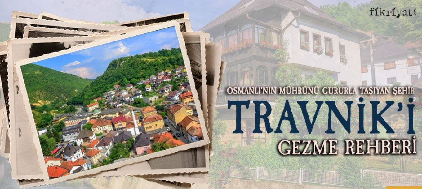 Osmanlı’nın mührünü gururla taşıyan şehir Travnik’i gezme rehberi