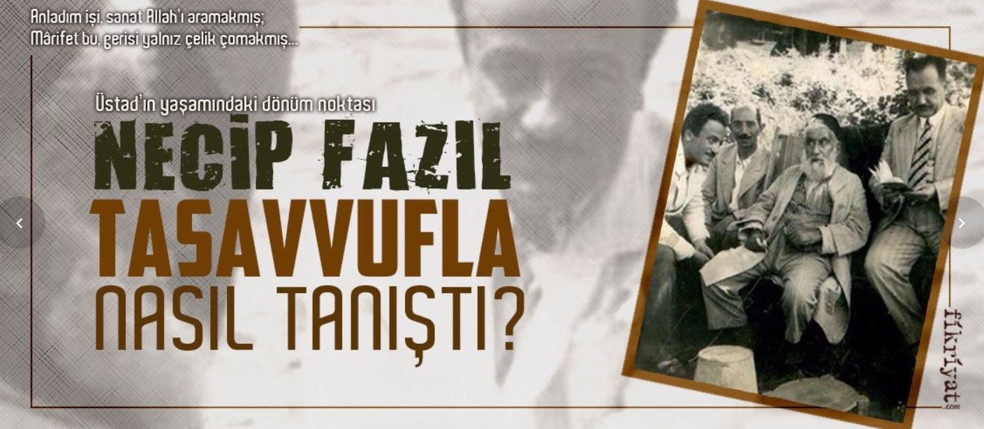 Necip Fazıl tasavvufla nasıl tanıştı?