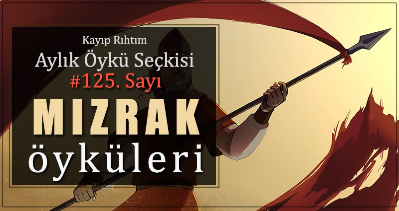 Kayıp Rıhtım Aylık Öykü Seçkisi’nin 125. sayısı “MIZRAK” temasıyla çıktı