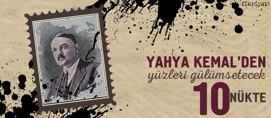 Yahya Kemal'den yüzleri gülümsetecek 10 nükte