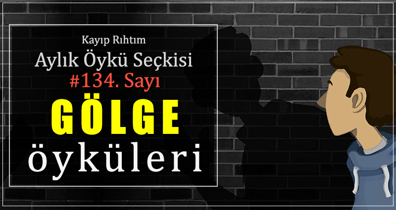 Kayıp Rıhtım Aylık Öykü Seçkisi’nin 134. Sayısında “Gölge Öyküleri” Var!