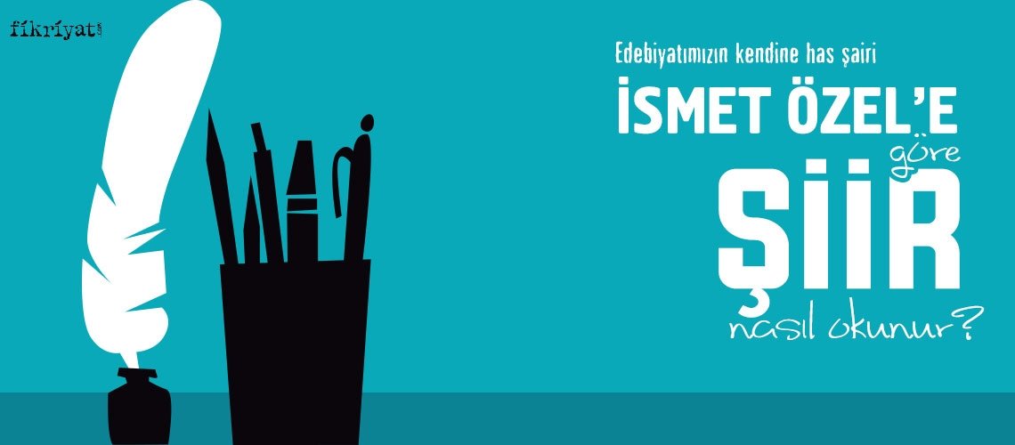 İsmet Özel'e göre şiir nedir, nasıl okunur?