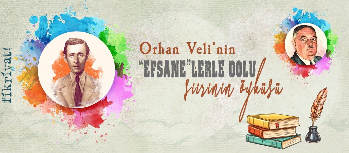 Orhan Veli’nin “Efsane” şiirinin öyküsü