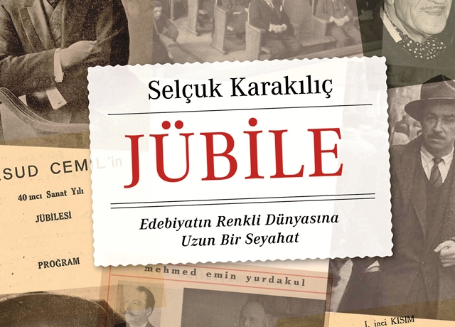 Selçuk Karakılıç’tan yeni kitap:  Jübile-Edebiyatın Renkli Dünyasına Uzun Bir Seyahat