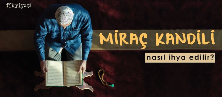 Miraç Kandili nedir, nasıl ihya edilir?