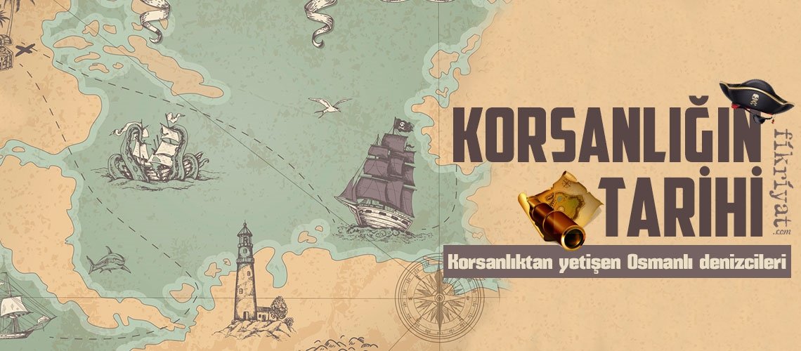 Korsanlığın tarihi: Korsanlıktan yetişen Osmanlı denizcileri