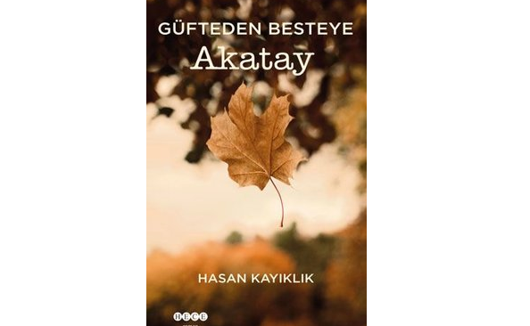 “Güfteden Besteye Akatay” romanı çıktı