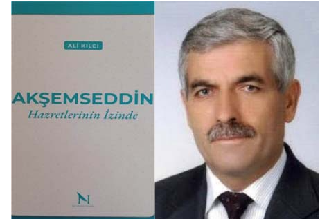 Yazar Ali Kılcı’nın “Akşemseddin Hazretlerinin İzinde” kitabı çıktı