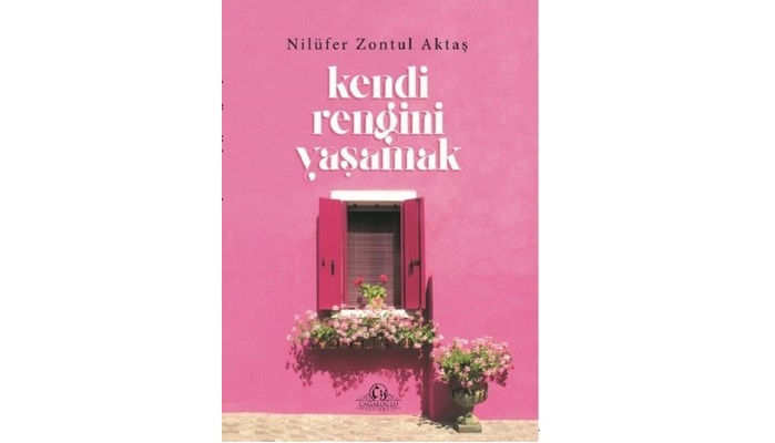 Nilüfer Zontul Aktaş’tan zamana yazılan sözler : Kendi Rengini Yaşamak