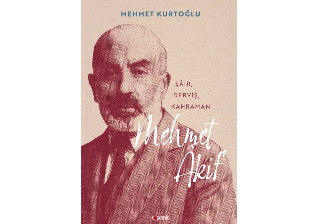 "Şair, Derviş, Kahraman: Mehmet Âkif” Kitabı Çıktı