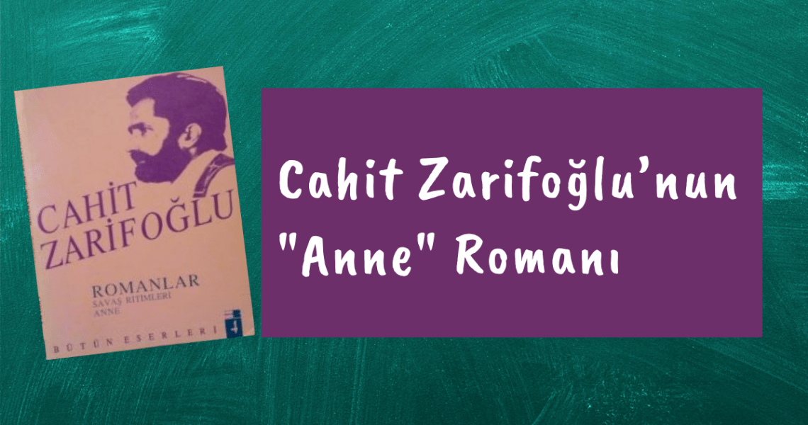 Büşra Gündoğdu, Varoluşun İlk Durağı Anne ve Cahit Zarifoğlu’nun “Anne” Romanı