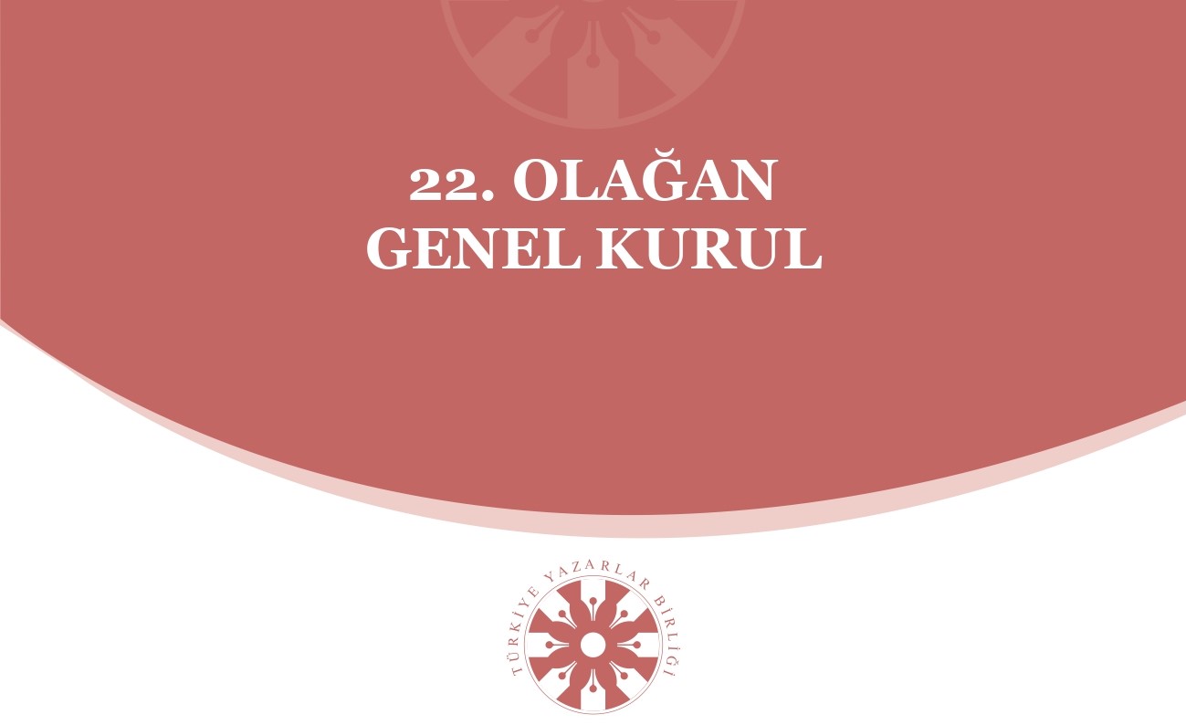Türkiye Yazarlar Birliği'nin 22. Olağan Genel Kurul Duyurusu
