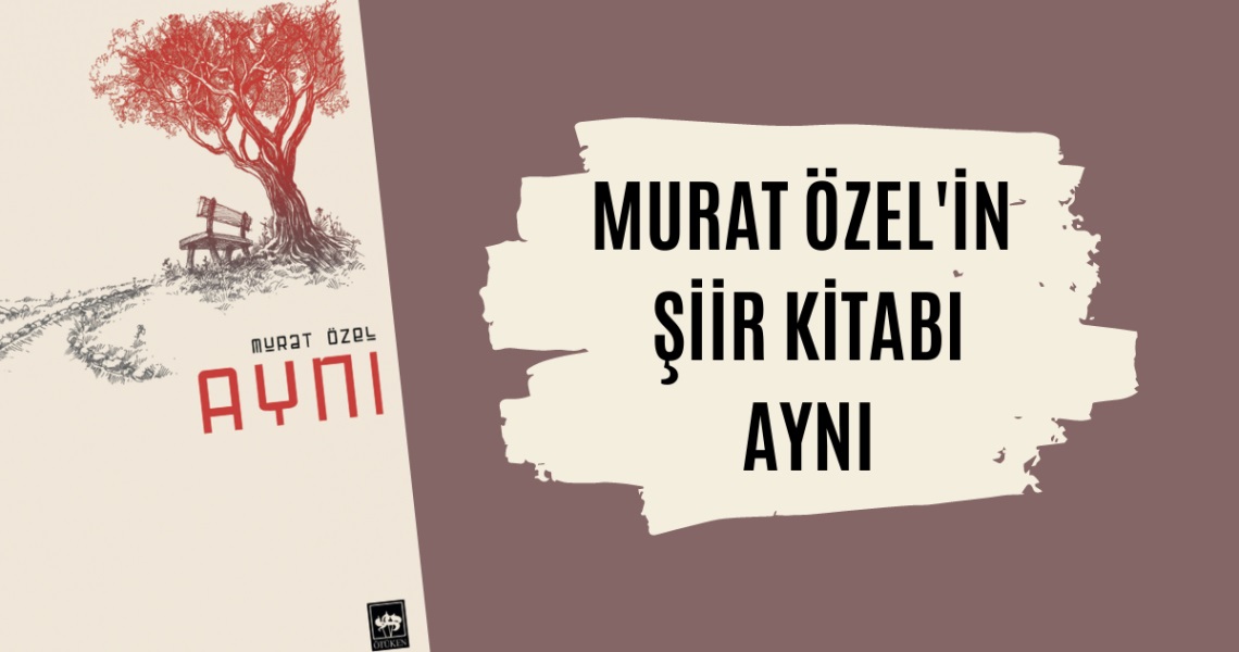 Murat Özel’in Aynı Adlı Şiir Kitabı Hakkında Ne Dediler