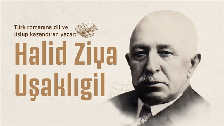 Türk romancılığının öncüsü: Halid Ziya Uşaklıgil