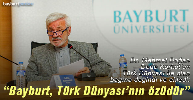 D. Mehmet Doğan: "Bayburt, Türkiye'nin ve Türk Dünyası'nın özüdür"