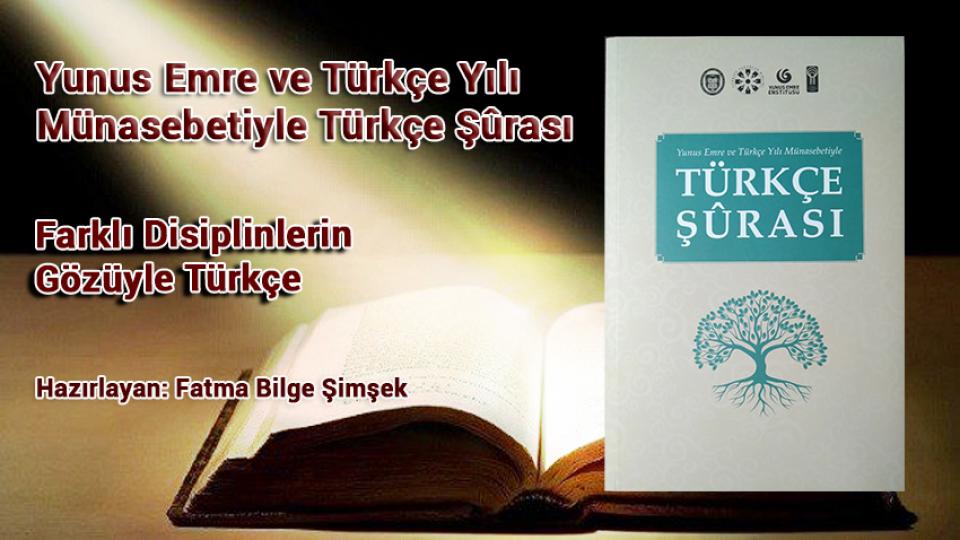 Yunus Emre ve Türkçe Yılı Münasebetiyle Türkçe Şûrası / Fatma Bilge Şimşek