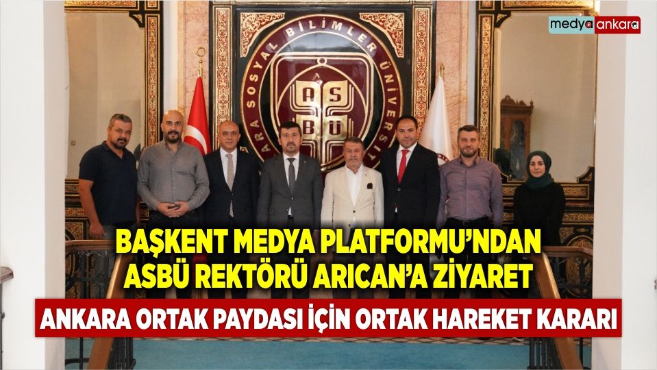 Başkent Medya Platformu'ndan ASBÜ Rektörü Musa Kazım Arıcan'a ziyaret