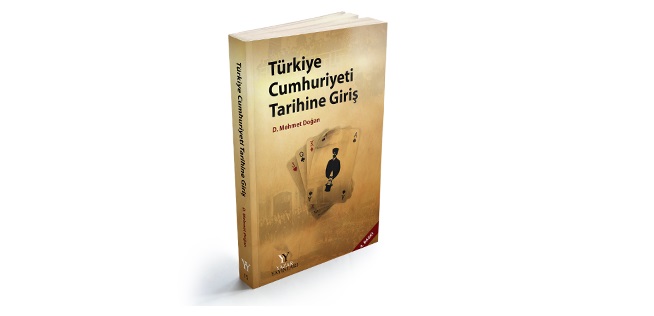 D. Mehmet DOĞAN, Türkiye Cumhuriyeti Tarihine Giriş, Yazar Yayınları, Ankara, 2014