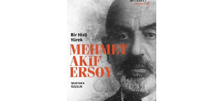 Mustafa Özçelik: Bir Hisli Yürek Mehmet Akif Ersoy