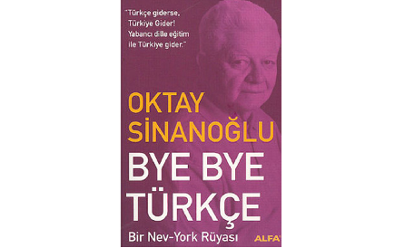 Oktay Sinanoğlu’nun Bye Bye Türkçe Eseri Üzerine Genel Bir Değerlendirme
