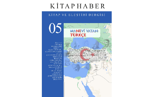 Kitaphaber Dergisinin Beşinci Sayısı “Manevi Vatan: Türkçe” Dosyasıyla Huzurlarınızda