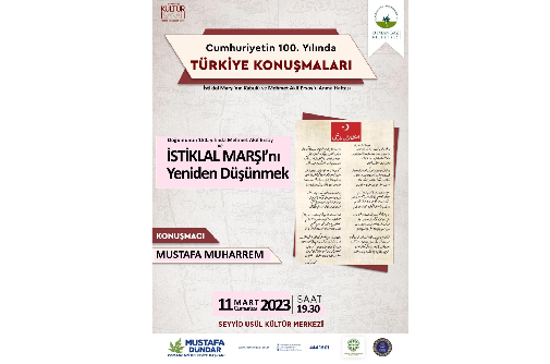 “Doğumunun 150. Yılında Mehmet Âkif Ersoy ve İstiklâl Marşı’nı yeniden düşünmek”