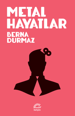 Metal Hayatlar - Berna Durmaz