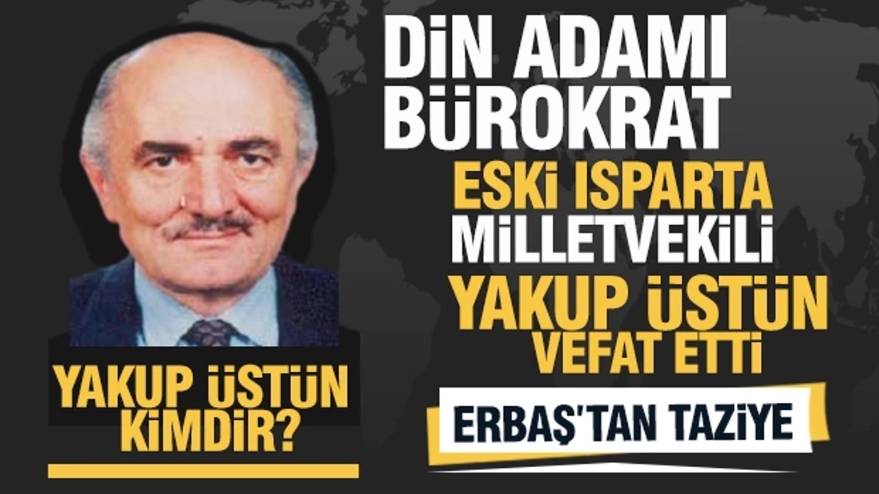 Eski Isparta Milletvekili Hafız Yakup Üstün Vefat Etti