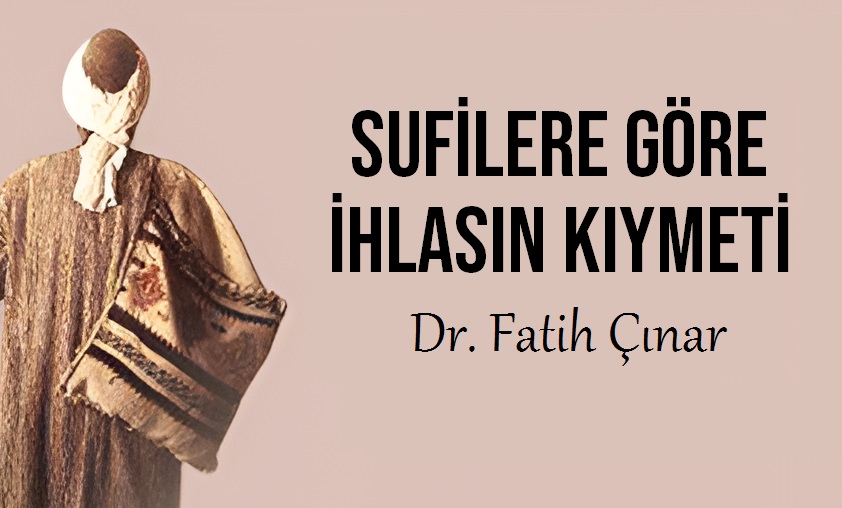 Dr. Fatih Çınar: Sufilere göre ihlasın kıymeti…