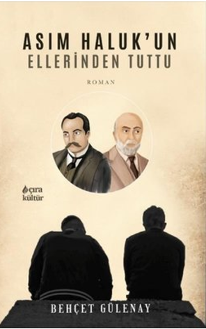 Asım Haluk’un Ellerinden Nasıl Tuttu?