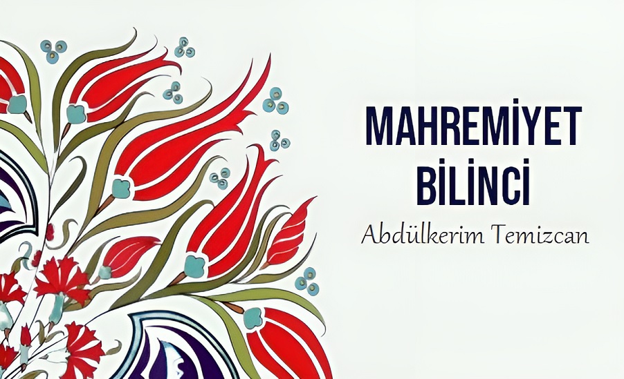 Abdülkerim Temizcan: Mahremiyet bilinci…