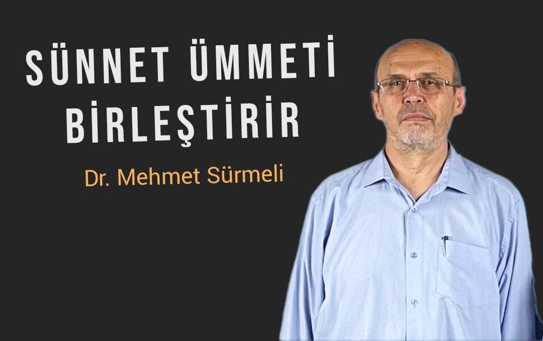 Dr. Mehmet Sürmeli: Sünnet ümmeti birleştirir…