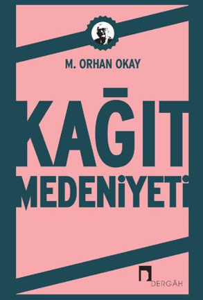 Hayrettin Durmuş: Okay’ın Kâğıt Medeniyeti Eseri Üzerine Bir Değerlendirme