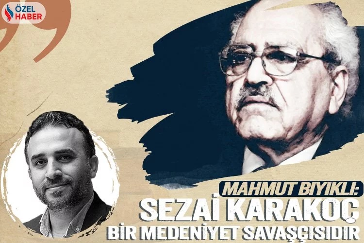 Mahmut Bıyıklı: Sezai Karakoç bir medeniyet savaşçısıdır (Özel Haber)