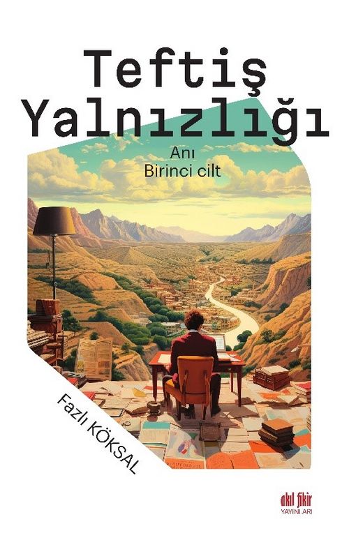 Fazlı Köksal’ın “Teftiş Yalnızlığı” kitabı çıktı