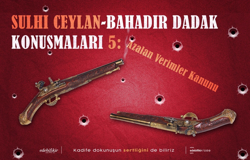 Sulhi Ceylan – Bahadır Dadak Konuşmaları: Azalan Verimler Kanunu