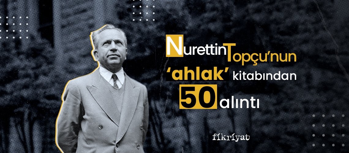 Nurettin Topçu'nun 'Ahlak' kitabından 50 alıntı
