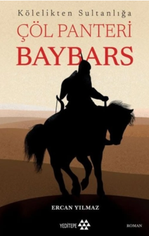 Çölün Efendisi: Memluk Sultanı Rüknedin Baybars
