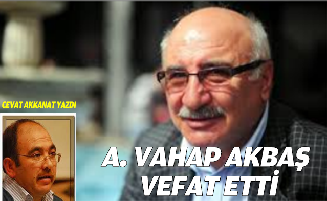 A. Vahap AKBAŞ vefat etti