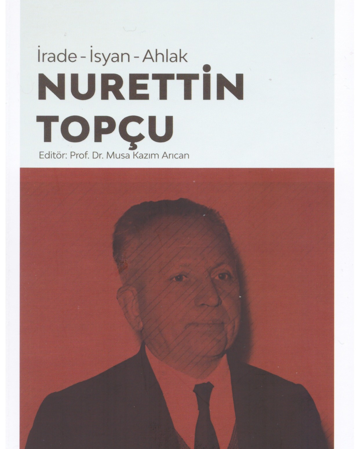 “İrade-İsyan-Ahlak Nurettin Topçu” kitabı çıktı
