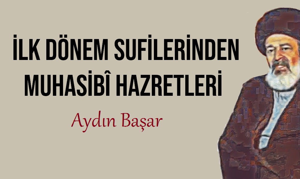 Aydın Başar: İlk dönem sufilerinden Muhasibi hazretleri…