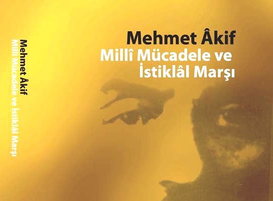 Mehmet Âkif Millî Mücadele ve İstiklâl Marşı Kitabı Yayınlandı