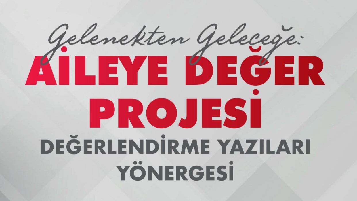 “Gelenekten Geleceğe: Aileye Değer” Projesi Başladı!