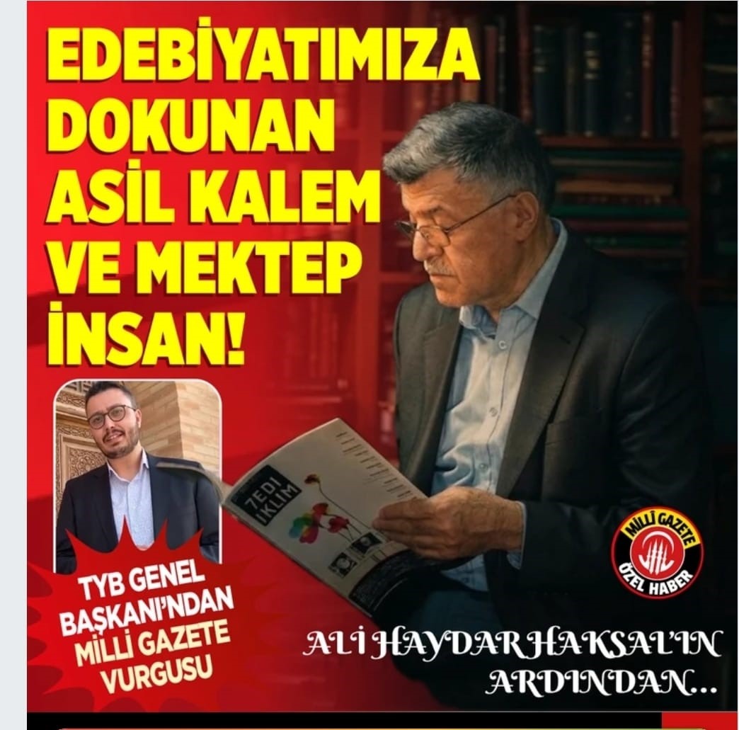 Edebiyatımıza dokunan asil kalem ve mektep insan! Ali Haydar Haksal'ın ardından... TYB Genel Başkanı'ndan Milli Gazete vurgusu
