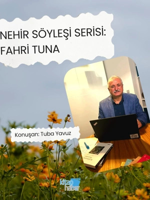 Nehir Söyleşi Serisi: Fahri Tuna 1