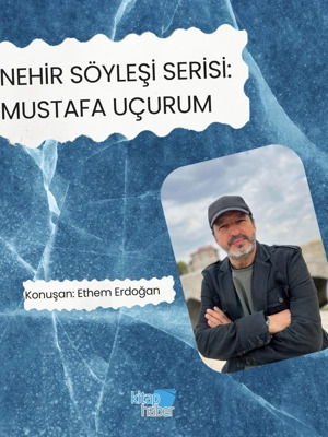 Nehir Söyleşi Serisi: Mustafa Uçurum 1