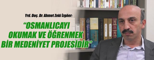Osmanlıca öğrenmek bir medeniyet projesi